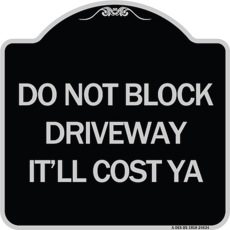 Do Not Block Driveway Itll Cost Ya Heavy-Gauge Aluminum Architectural Sign